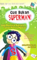 GUE BUKAN SUPERMAN!: JADI REMAJA SUKSES; TANPA HARUS NGOTOT!