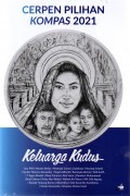 Cerpen Pilihan Kompas 2021 Keluarga Kudus