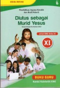 PENDIDIKAN AGAMA KATOLIK DAN BUDI PEKERTI : DIUTUS SEBAGAI MURID YESUS UNTUK SMA KELAS XI ( BUKU GURU )
