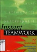 INSTANT TEAMWORK - 72 CARA INSTAN MENINGKATKAN SEMANGAT TIM ANDA
