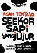KISAH TENTANG SEEKOR SAPI YANG JUJUR: KUMPULAN KISAH INSPIRATIF AGAR HIDUP LEBIH SEMANGAT