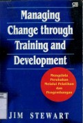 MANAGING CHANGE THROUGH TRAINING AND DEVELOPMENT - MENGELOLA PERUBAHAN MELALUI PELATIHAN DAN PENGEMBANGAN