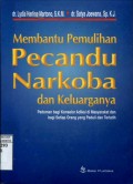 MEMBANTU PEMULIHAN PECANDU NARKOBA DAN KELUARGANYA: PEDOMAN BAGI KONSELOR ADIKSI DI MASYARAKAT DAN BAGI SETIAP ORANG YANG PEDULI DAN TERLATIH