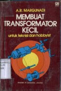 MEMBUAT TRANSFORMATOR KECIL UNTUK TEKNISI DAN HOBBYIST