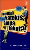 MENJADI KATEKIS; SIAPA TAKUT!