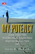 MY POTENSY: LANGKAH-LANGKAH PRAKTIS UNTUK MENEMUKAN & MENGELOLA POTENSI DENGAN DAUR AKTUALISASI POTENSI (DAP)
