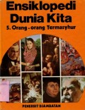 ENSIKLOPEDI DUNIA KITA : ORANG-ORANG TERMASYUR (VOLUME 5)