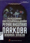PENCEGAHAN DAN PENANGGULANGAN PENYALAHGUNAAN NARKOBA BERBASIS SEKOLAH: BUKU PANDUAN UNTUK GURU; KONSELOR; DAN ADMINISTRATOR