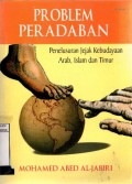 PROBLEM PERADABAN: PENELUSURAN JEJAK KEBUDAYAAN ARAB, ISLAM DAN TIMUR