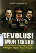 REVOLUSI TIMUR TENGAH: KEJATUHAN PARA PENGUASA OTORITER DI NEGARA-NEGARA TIMUR TENGAH