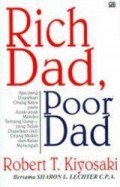 RICH DAD; POOR DAD: APA YANG DIAJARKAN ORANG KAYA PADA ANAK-ANAK MEREKA TENTANG UANG YANG TIDAK DIAJARKAN OLEH ORANG MISKIN DAN KELAS MENENGAH