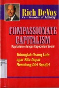 COMPASSIONATE CAPITALISM: KAPITALISME DENGAN KEPEDULIAN SOSIAL (TOLONGLAH ORANG LAIN AGAR KITA DAPAT MENOLONG DIRI SENDIRI)