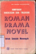 HIMPUNAN RINGKASAN DAN TINJAUAN ROMAN, DRAMA, NOVEL