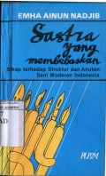 SASTRA YANG MEMBEBASKAN : SIKAP TERHADAP STRUKTUR DAN ANUTAN SENI MODERN INDONESIA