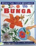 SEGALA CARA UNTUK MENGAMATI BUNGA: DISERTAI FAKTA-FAKTA MENARIK DAN PROYEK PRAKTIS