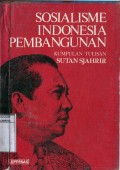 SOSIALISME INDONESIA PEMBANGUNAN: KUMPULAN TULISAN SUTAN SJAHRIR