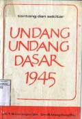 TENTANG DAN SEKITAR UNDANG-UNDANG DASAR 1945