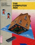 TIME-LIFE'S ILLUSTRATED WORLD OF SCIENCE: THE COMPUTER AGE