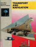TIME-LIFE'S ILLUSTRATED WORLD OF SCIENCE: TRANSPORT AND NAVIGATION