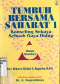 TUMBUH BERSAMA SAHABAT 1: KONSELING SEBAYA SEBUAH GAYA HIDUP (BUKU SUMBER)