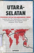 UTARA-SELATAN: PROGRAM UNTUK KELANGSUNGAN HIDUP (LAPORAN DARI THE INDEPENDENT COMMISSION ON INTERNATIONAL
