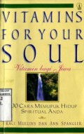VITAMINS FOR YOUR SOUL: VITAMIN BAGI JIWA (200 CARA MEMUPUK HIDUP SPIRITUAL ANDA)